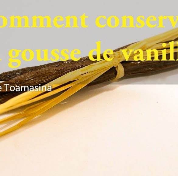 Comment conserver la gousse de vanille - Blog du Comptoir de Toamasina