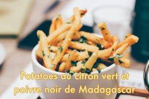 Potatoes au citron vert et au poivre noir de Madagascar