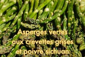 Asperges vertes aux crevettes grises et Poivre Sichuan