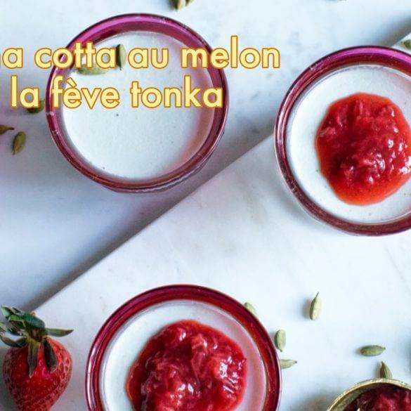 Recette de Panna Cotta au melon et à la fève Tonka