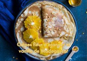 Recette de la Crêpes fleur d'oranger et vanille de Madagascar