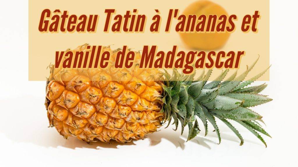 Gâteau Tatin à l'ananas et vanille de Madagascar