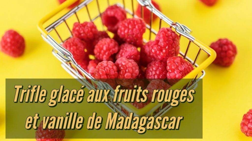 recette de Trifle glacé aux fruits rouges et vanille