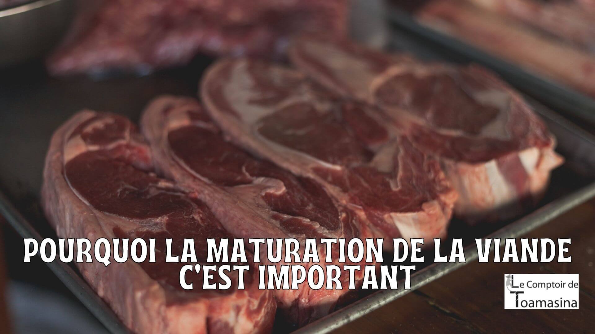 Pourquoi la maturation de la viande c'est important