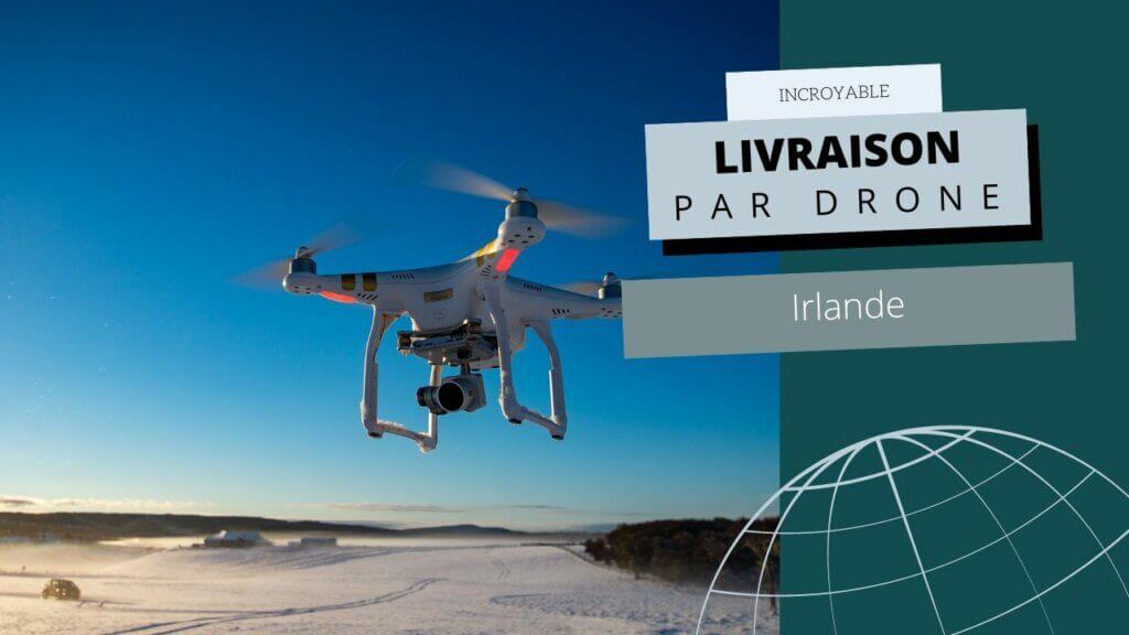 Livraison de colis par drone en Irlande Arnaud Drone