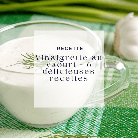 Vinaigrette au yaourt - 6 délicieuses recettes