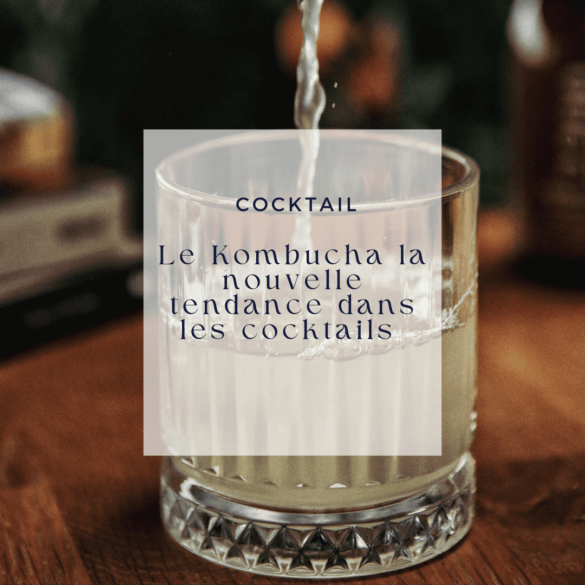 Le Kombucha la nouvelle tendance dans les cocktails