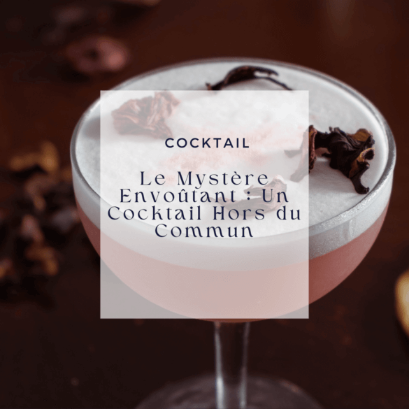 Le Mystère Envoûtant Un Cocktail Hors du Commun