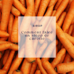 Le sirop de carotte maison : mon évaluation