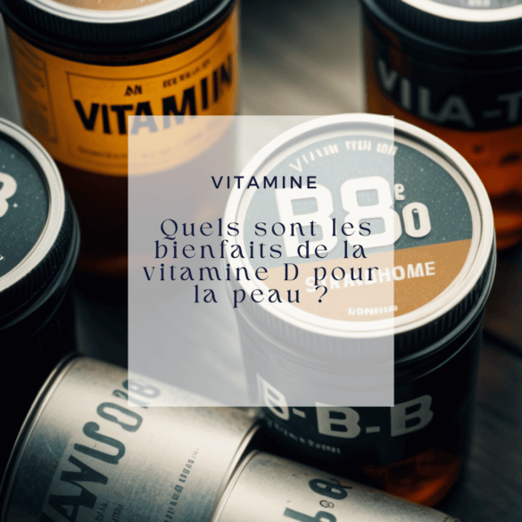 Quels sont les bienfaits de la vitamine D pour la peau