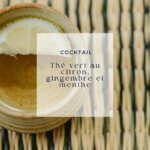 Le thé vert au citron, gingembre et menthe : mon évaluation