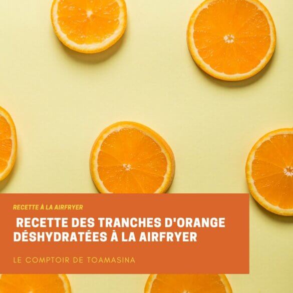  Recette des tranches d'orange déshydratées à la airfryer