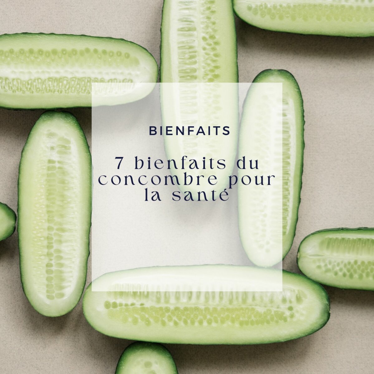 7 bienfaits du concombre pour la santé - Le Comptoir de Toamasina