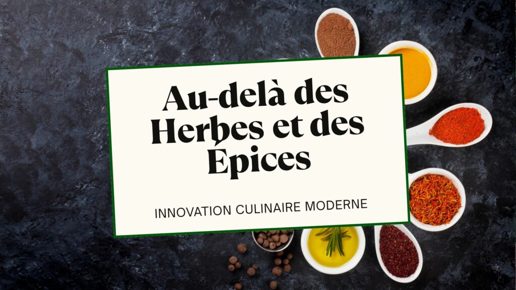 Au-delà des Herbes et des Épices La nouvelle alchimie culinaire